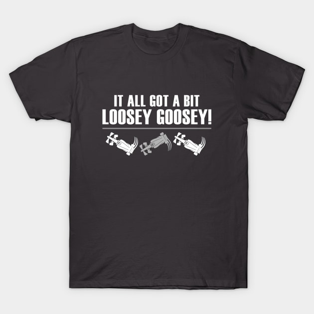 "It All Got A Bit Loosey Goosey!" Funny F1 Design T-Shirt by DavidSpeedDesign